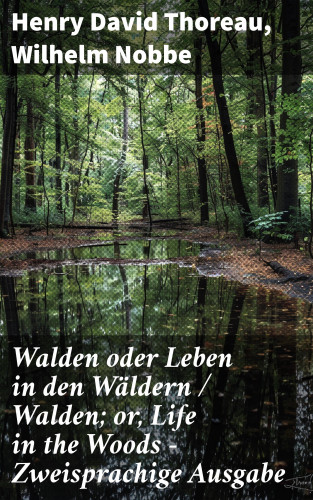 Henry David Thoreau, Wilhelm Nobbe: Walden oder Leben in den Wäldern / Walden; or, Life in the Woods - Zweisprachige Ausgabe