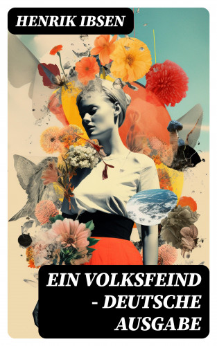 Henrik Ibsen: Ein Volksfeind - Deutsche Ausgabe