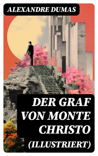 Alexandre Dumas: Der Graf von Monte Christo (Illustriert)