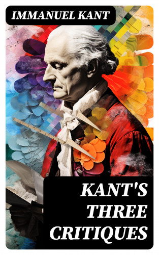 Immanuel Kant: Kant's Three Critiques