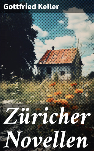 Gottfried Keller: Züricher Novellen