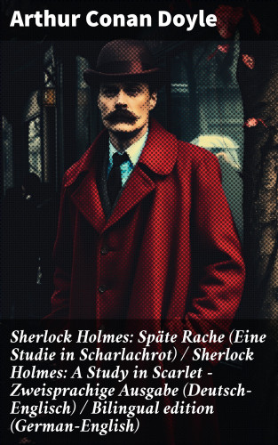 Arthur Conan Doyle: Sherlock Holmes: Späte Rache (Eine Studie in Scharlachrot) / Sherlock Holmes: A Study in Scarlet - Zweisprachige Ausgabe (Deutsch-Englisch) / Bilingual edition (German-English)