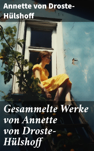 Annette von Droste-Hülshoff: Gesammelte Werke von Annette von Droste-Hülshoff