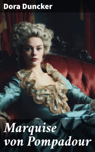 Dora Duncker: Marquise von Pompadour
