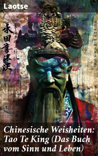 Laotse: Chinesische Weisheiten: Tao Te King (Das Buch vom Sinn und Leben)
