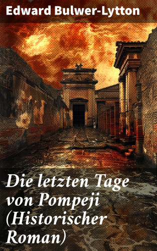 Edward Bulwer-Lytton: Die letzten Tage von Pompeji (Historischer Roman)