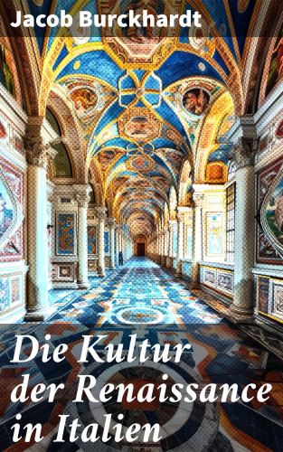 Jacob Burckhardt: Die Kultur der Renaissance in Italien
