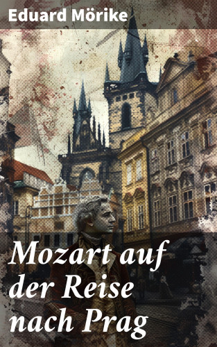 Eduard Mörike: Mozart auf der Reise nach Prag