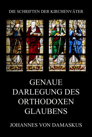 Johannes von Damaskus: Genaue Darlegung des orthodoxen Glaubens