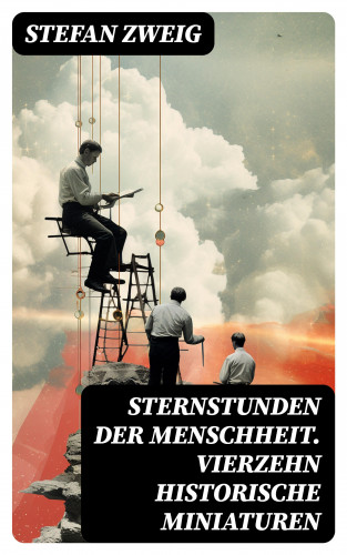 Stefan Zweig: Sternstunden der Menschheit. Vierzehn historische Miniaturen