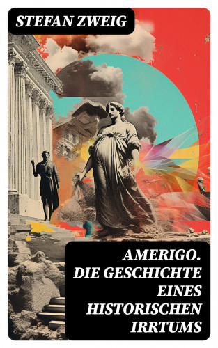 Stefan Zweig: Amerigo. Die Geschichte eines historischen Irrtums