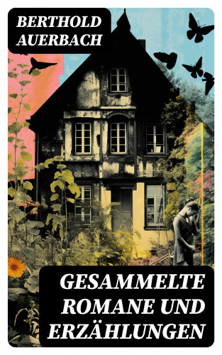 Berthold Auerbach: Gesammelte Romane und Erzählungen