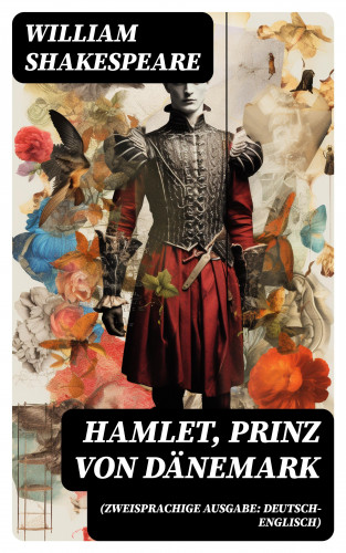 William Shakespeare: Hamlet, Prinz von Dänemark (Zweisprachige Ausgabe: Deutsch-Englisch)