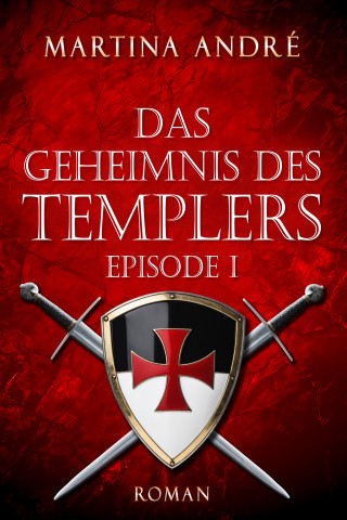 Martina André: Das Geheimnis des Templers - Episode I: Ein heiliger Schwur (Gero von Breydenbach 1)