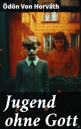 Ödön Von Horváth: Jugend ohne Gott