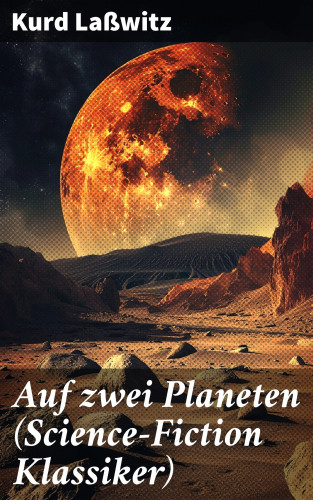 Kurd Laßwitz: Auf zwei Planeten (Science-Fiction Klassiker)