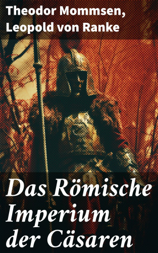 Theodor Mommsen, Leopold von Ranke: Das Römische Imperium der Cäsaren