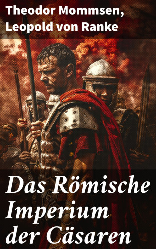 Theodor Mommsen, Leopold von Ranke: Das Römische Imperium der Cäsaren