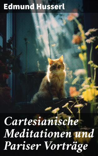 Edmund Husserl: Cartesianische Meditationen und Pariser Vorträge