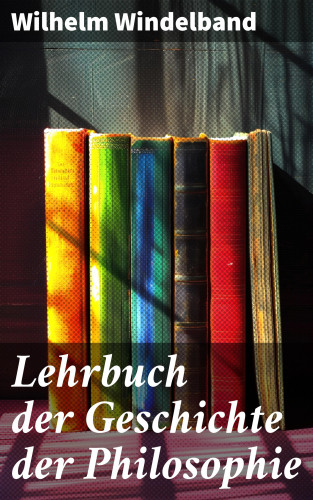 Wilhelm Windelband: Lehrbuch der Geschichte der Philosophie