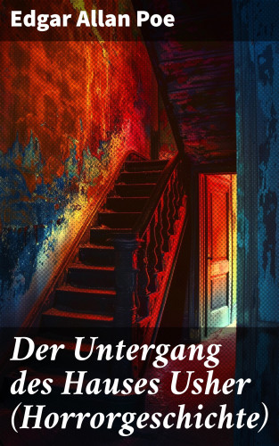 Edgar Allan Poe: Der Untergang des Hauses Usher (Horrorgeschichte)
