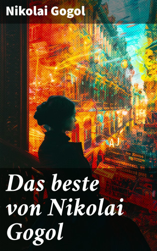 Nikolai Gogol: Das beste von Nikolai Gogol