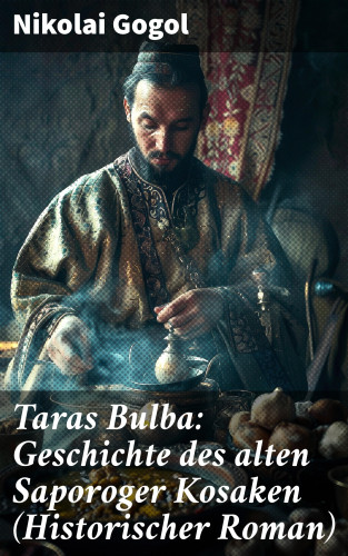 Nikolai Gogol: Taras Bulba: Geschichte des alten Saporoger Kosaken (Historischer Roman)