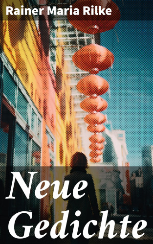 Rainer Maria Rilke: Neue Gedichte