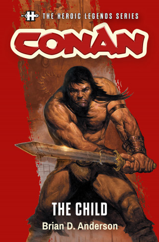 Brian D. Anderson: The Heroic Legends Series - Conan: The Child