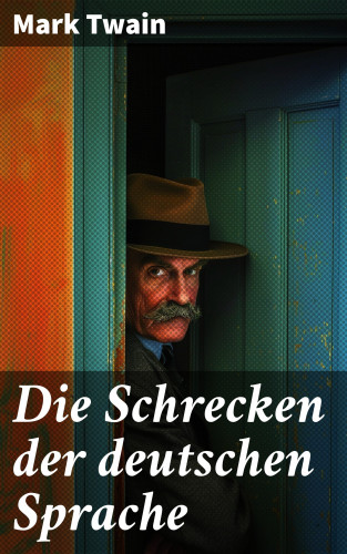 Mark Twain: Die Schrecken der deutschen Sprache
