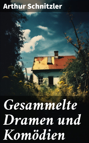 Arthur Schnitzler: Gesammelte Dramen und Komödien