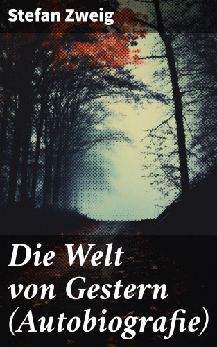 Stefan Zweig: Die Welt von Gestern (Autobiografie)