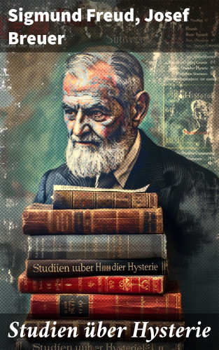 Sigmund Freud, Josef Breuer: Studien über Hysterie