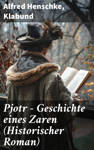 Alfred Henschke, Klabund: Pjotr - Geschichte eines Zaren (Historischer Roman)