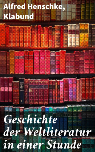 Alfred Henschke, Klabund: Geschichte der Weltliteratur in einer Stunde