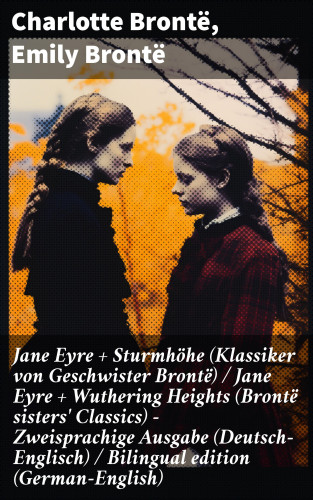 Charlotte Brontë, Emily Brontë: Jane Eyre + Sturmhöhe (Klassiker von Geschwister Brontë) / Jane Eyre + Wuthering Heights (Brontë sisters' Classics) - Zweisprachige Ausgabe (Deutsch-Englisch) / Bilingual edition (German-English)