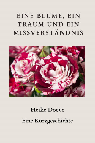 Heike Doeve: Eine Blume, ein Traum und ein Missverständnis