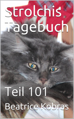 Beatrice Kobras: Strolchis Tagebuch - Teil 101