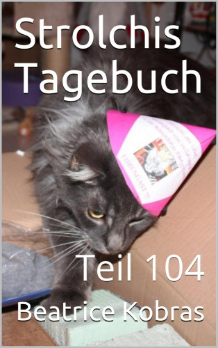 Beatrice Kobras: Strolchis Tagebuch - Teil 104