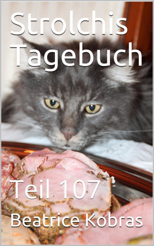 Beatrice Kobras: Strolchis Tagebuch - Teil 107