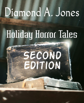 Diamond A. Jones: Holiday Horror Tales