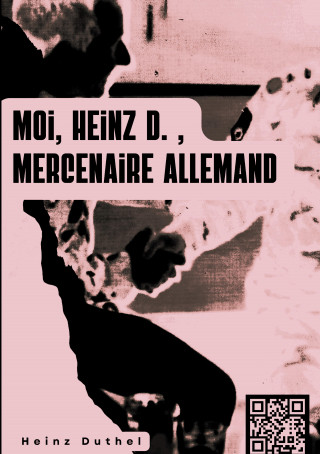 Heinz Duthel: « MOI, HEINZ D. , MERCENAIRE ALLEMAND… »
