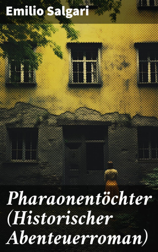 Emilio Salgari: Pharaonentöchter (Historischer Abenteuerroman)