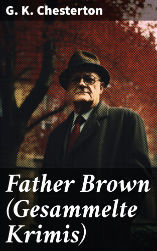 G. K. Chesterton: Father Brown (Gesammelte Krimis)