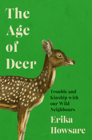 Erika Howsare: The Age of Deer