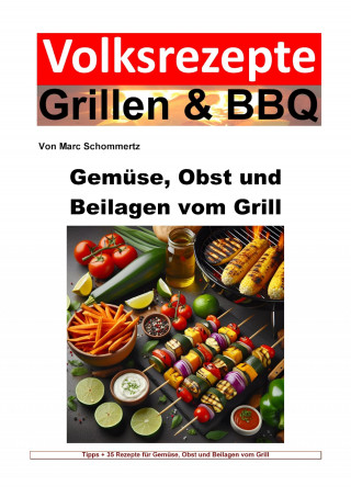 Marc Schommertz: Volksrezepte Grillen und BBQ - Gemüse, Obst und Beilagen vom Grill
