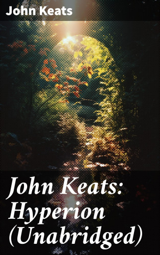 John Keats: John Keats: Hyperion (Unabridged)