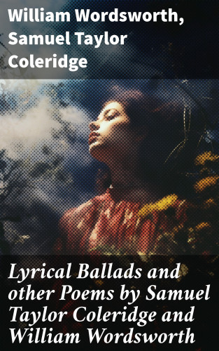 William Wordsworth, Samuel Taylor Coleridge: Lyrical Ballads and other Poems by Samuel Taylor Coleridge and William Wordsworth