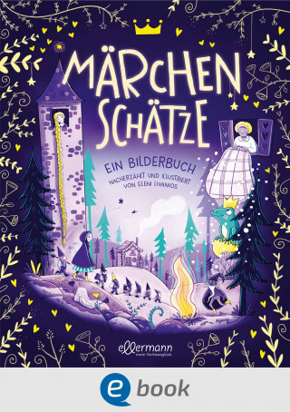 Eleni Livanios: Märchenschätze. Ein Bilderbuch nacherzählt von illustriert von Eleni Livanios