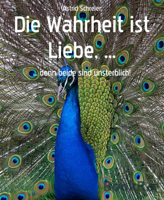 Astrid Schreier: Die Wahrheit ist Liebe, ...